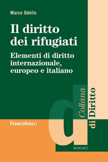 Il diritto dei rifugiati. Elementi di diritto internazionale, europeo e italiano - Marco Odello - Libro Franco Angeli 2013, Diritto | Libraccio.it