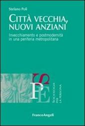 Città vecchia, nuovi anziani. Invecchiamento e postmodernità in una periferia metropolitana