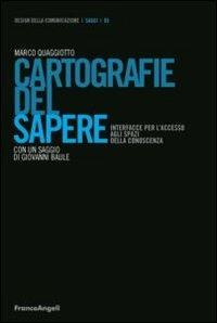 Cartografie del sapere. Interfacce per l'accesso agli spazi della conoscenza - Marco Quaggiotto - Libro Franco Angeli 2012, Design della comunicazione | Libraccio.it