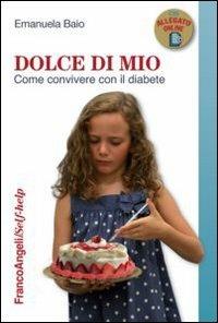 Dolce di mio. Come convivere con il diabete - Emanuela Baio - Libro Franco Angeli 2013, Self-help | Libraccio.it