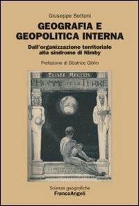 Geografia e geopolitica interna. Dall'organizzazione territoriale alla sindrome di Nimby - Giuseppe Bettoni - Libro Franco Angeli 2012, Scienze geografiche | Libraccio.it