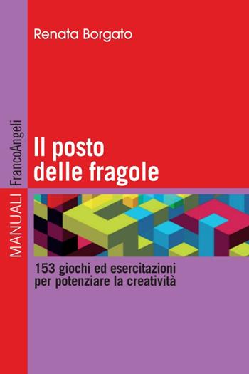 Il posto delle fragole. 153 giochi ed esercitazioni per potenziare la creatività - Renata Borgato - Libro Franco Angeli 2015, Manuali | Libraccio.it