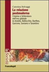 La relazione postmoderna. Cinema e letteratura nell'era globale in Amelio, Bellocchio, Barthes, Garrone, Saviano e Tarantino