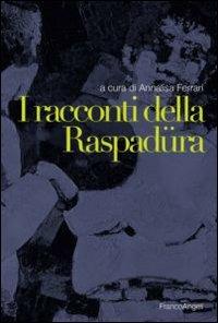 I racconti della raspadüra  - Libro Franco Angeli 2012, I documenti raccontano | Libraccio.it