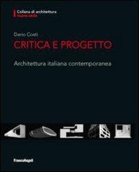 Critica e progetto. Architettura italiana contemporanea - Dario Costi - Libro Franco Angeli 2012, Architettura | Libraccio.it