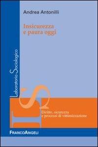 Insicurezza e paura oggi - Andrea Antonilli - Libro Franco Angeli 2012, Laboratorio sociologico | Libraccio.it