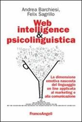 Web intelligence & psicolinguistica. La dimensione emotiva nascosta del linguaggio online applicata al marketing e alla comunicazione