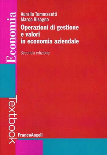 Operazioni di gestione e valori in economia aziendale - Aurelio Tommasetti, Marco Bisogno - Libro Franco Angeli 2013, Economia | Libraccio.it