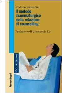 Il metodo drammaturgico nella relazione di counselling - Rodolfo Sabbadini - Libro Franco Angeli 2012, Counselling | Libraccio.it