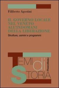 Il governo locale nel Veneto all'indomani della liberazione. Strutture, uomini e programmi - Filiberto Agostini - Libro Franco Angeli 2013, Temi di storia | Libraccio.it