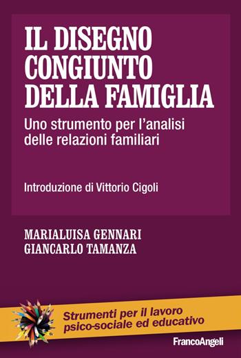 Il disegno congiunto della famiglia. Uno strumento per l'analisi delle relazioni familiari - Marialuisa Gennari, Giancarlo Tamanza - Libro Franco Angeli 2016, Strumenti per il lavoro psico-sociale ed educativo | Libraccio.it