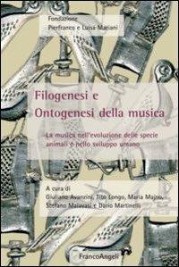 Filogenesi e ontogenesi della musica. La musica nell'evoluzione delle specie animali e nello sviluppo umano  - Libro Franco Angeli 2012, Neurologia infantile | Libraccio.it