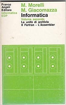 Informatica. Vol. 2: Le unità di archivio. Il Fortran. L'assembler. - Marcello Morelli, Michele Giacomazza - Libro Franco Angeli 1985, Informatica EDP | Libraccio.it