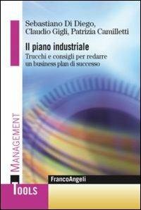 Il piano industriale. Trucchi e consigli per redarre un business plan di successo - Sebastiano Di Diego, Claudio Gigli, Patrizia Camilletti - Libro Franco Angeli 2012, Management Tools | Libraccio.it