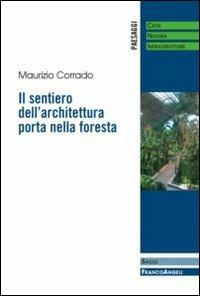 Il sentiero dell'architettura porta nella foresta - Maurizio Corrado - Libro Franco Angeli 2012, Paesaggi: città, natura, infrastrutture | Libraccio.it