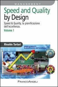 Speed and quality by design. Speed & quality, la pianificazione dell'eccellenza. Vol. 1 - Rinaldo Tartari - Libro Franco Angeli 2013, Azienda moderna | Libraccio.it