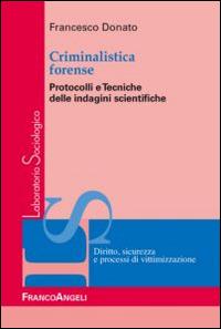 Criminalistica forense. Protocolli e tecniche delle indagini scientifiche - Francesco Donato - Libro Franco Angeli 2015, Laboratorio sociologico | Libraccio.it