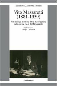 Vito Massarotti (1881-1959). Un medico pioniere della psicotecnica nella prima metà del Novecento - Elisabetta Zanarotti Tiranini - Libro Franco Angeli 2013, La società moderna e contemp. Anal.contr. | Libraccio.it