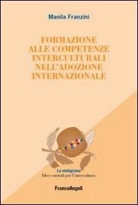 Formazione alle competenze interculturali nell'adozione internazionale - Manila Franzini - Libro Franco Angeli 2012, La melagrana. Ricerche e progetti per l'intercultura | Libraccio.it