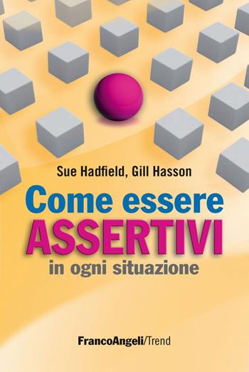 Come essere assertivi in ogni situazione - Sue Hadfield, Gill Hasson - Libro Franco Angeli 2016, Trend | Libraccio.it
