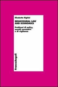 Behavioural law and economics. Problemi di policy, assetti normativi e di vigilanza - Elisabetta Righini - Libro Franco Angeli 2012, Economia - Monografie | Libraccio.it