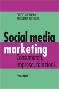 Social media marketing. Consumatori, imprese, relazioni - Sergio Cherubini, Simonetta Pattuglia - Libro Franco Angeli 2015, Cultura della comunicazione | Libraccio.it