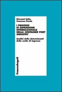 I processi di espansione internazionale nella container port industry. Analisi delle determinanti delle scelte di ingresso - Giovanni Satta, Francesco Parola - Libro Franco Angeli 2013, Economia - Ricerche | Libraccio.it