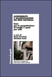 Accessibilità e valorizzazione dei beni culturali. Temi per la progettazione di luoghi e spazi per tutti  - Libro Franco Angeli 2012, Econ. e managem. della cult. e creativ. | Libraccio.it