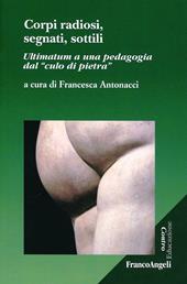 Corpi radiosi, segnati, sottili. Ultimatum a una pedagogia dal «culo di pietra»