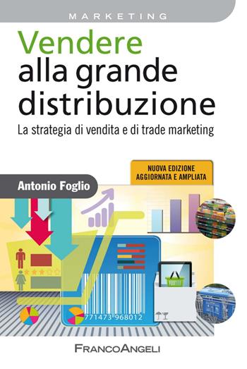 Vendere alla grande distribuzione. La strategia di vendita e di trade marketing - Antonio Foglio - Libro Franco Angeli 2014, Azienda moderna | Libraccio.it