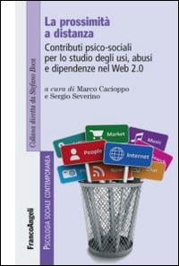 La prossimità a distanza. Contributi psico-sociali per lo studio degli usi, abusi e dipendenze nel Web 2.0  - Libro Franco Angeli 2015, Psicologia sociale contemporanea | Libraccio.it