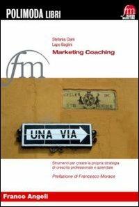 Marketing coaching. Strumenti per creare la propria strategia di crescita professionale e aziendale - Stefania Ciani, Lapo Baglini - Libro Franco Angeli 2013, Fashion marketing | Libraccio.it