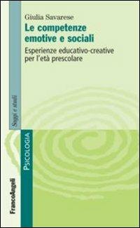 Le competenze emotive e sociali. Esperienze educativo-creative per l'età prescolare - Giulia Savarese - Libro Franco Angeli 2013, Serie di psicologia | Libraccio.it