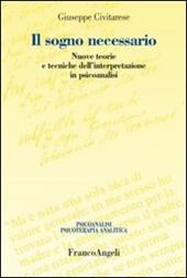 Il sogno necessario. Nuove teorie e tecniche dell'interpretazione in psicoanalisi