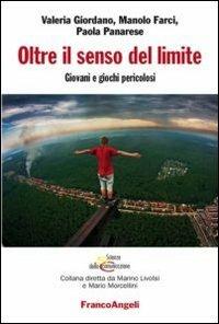 Oltre il senso del limite. Giovani e giochi pericolosi - Valeria Giordano, Manolo Farci, Paola Panarese - Libro Franco Angeli 2012, Scienze della comunicazione. Saggi | Libraccio.it