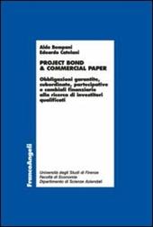 Project bond & commercial paper. Obbligazioni garantite, subordinate, partecipative e cambiali finanziarie alla ricerca di investitori qualificati