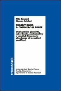 Project bond & commercial paper. Obbligazioni garantite, subordinate, partecipative e cambiali finanziarie alla ricerca di investitori qualificati - Aldo Bompani, Edoardo Catelani - Libro Franco Angeli 2012, Economia - Ricerche | Libraccio.it