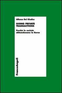 Going private transactions. Perché le società abbandonano la Borsa - Alfonso Del Giudice - Libro Franco Angeli 2013, Economia - Ricerche | Libraccio.it