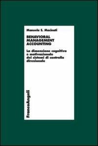 Behavioral management accounting. La dimensione cognitiva e motivazionale dei sistemi di controllo direzionale - Manuela S. Macinati - Libro Franco Angeli 2012, Economia - Ricerche | Libraccio.it