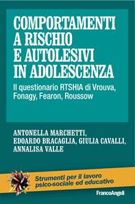 Comportamenti a rischio e autolesivi in adolescenza. Il questionario RTSHIA di Vrouva, Fonagy, Fearon, Roussow - Antonella Marchetti, Bracaglia Edoardo, Giulia Cavalli - Libro Franco Angeli 2013, Strumenti per il lavoro psico-sociale ed educativo | Libraccio.it