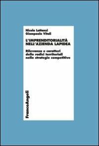 L' imprenditorialità nell'azienda lapidea. Rilevanza e caratteri delle radici territoriali nelle strategie competitive - Nicola Lattanzi, Giampaolo Vitali - Libro Franco Angeli 2013, Economia - Ricerche | Libraccio.it