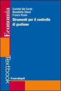 Strumenti per il controllo di gestione - Carlotta Del Sordo, Benedetta Siboni, Franco Visani - Libro Franco Angeli 2016, Economia - Textbook | Libraccio.it
