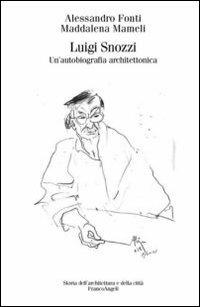 Luigi Snozzi. Un'autobiografia architettonica - Alessandro Fonti, Maddalena Mameli - Libro Franco Angeli 2013, Storia dell'archit. e delle città. Studi | Libraccio.it