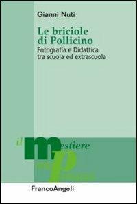 Le briciole di Pollicino. Fotografia e didattica tra scuola ed extrascuola - Gianni Nuti - Libro Franco Angeli 2013, Il mestiere della pedagogia.Studi e appr. | Libraccio.it