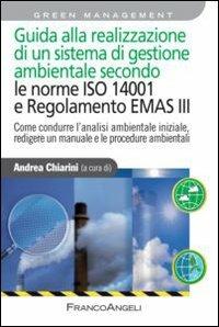 Guida alla realizzazione di un sistema di gestione ambientale secondo le norme ISO 14001 e regolamento EMAS III  - Libro Franco Angeli 2012, Azienda moderna | Libraccio.it