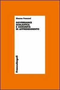 Governance scolastica e comunità di apprendimento - Simona Franzoni - Libro Franco Angeli 2012, Economia - Ricerche | Libraccio.it