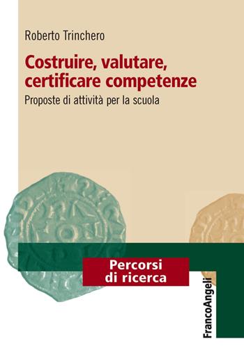 Costruire, valutare, certificare competenze. Proposte di attività per la scuola - Roberto Trinchero - Libro Franco Angeli 2016, Percorsi di ricerca | Libraccio.it