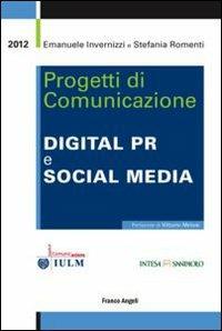 Progetti di comunicazione. Digital PR e social media - Emanuele Invernizzi, Stefania Romenti - Libro Franco Angeli 2012, Cultura della comunicazione | Libraccio.it