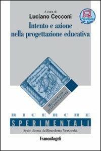 Intento e azione nella progettazione educativa  - Libro Franco Angeli 2012, Ricerche sperimentali | Libraccio.it
