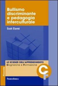 Bullismo discriminante e pedagogia interculturale - Esoh Elamé - Libro Franco Angeli 2013, Scienze dell'apprendimento: cognizione e formazione | Libraccio.it